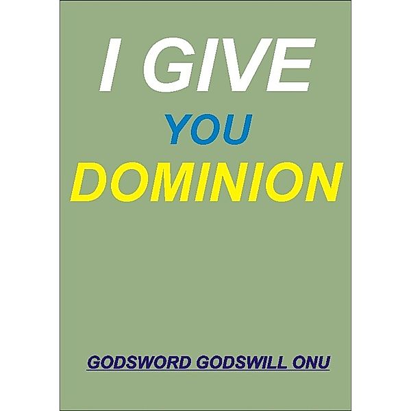 I Give You Dominion, Godsword Godswill Onu