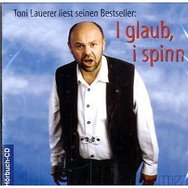 I glaub, i spinn, 1 Audio-CD, Toni Lauerer