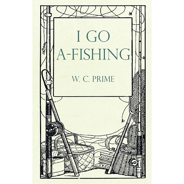 I Go A-Fishing, W. C. Prime