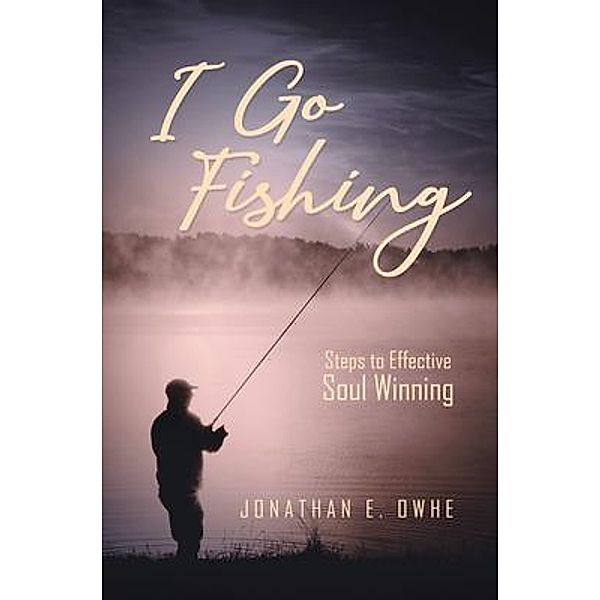 I Go Fishing / Westwood Books Publishing, LLC, Jonathan Owhe