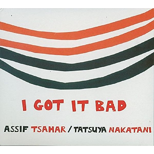 I Got It Bad, Assif Tsahar, Tatsuya Nakatani