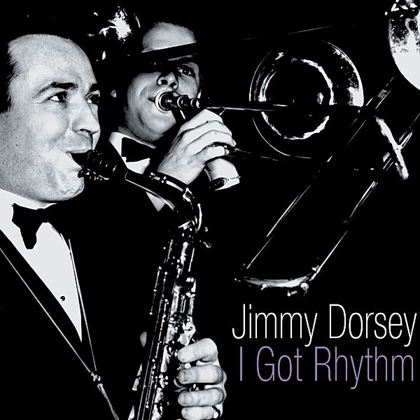 I Got Rhythm, Jimmy Dorsey