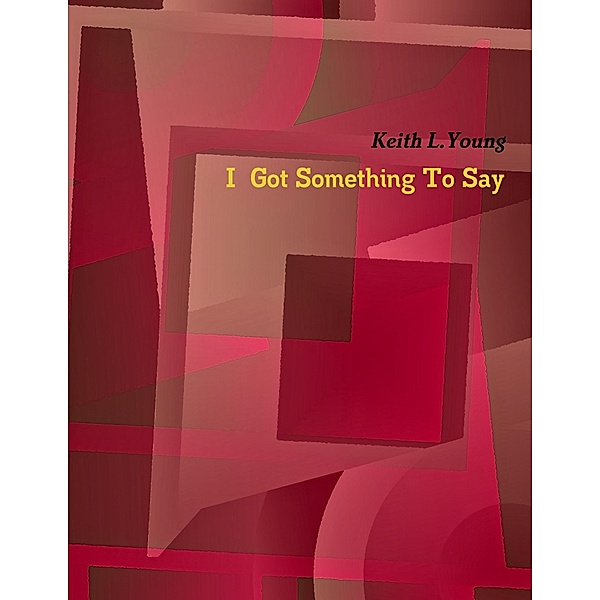 I Got Something to Say, Keith L. Young