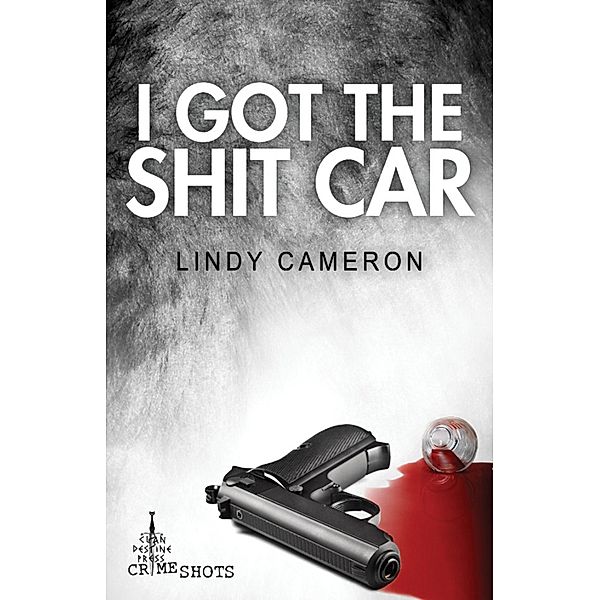 I Got the Shit Car / Clan Destine Press, Lindy Cameron