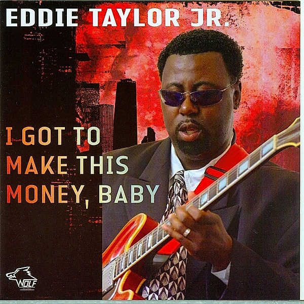 I Got To Make This Money,Baby, Eddie Taylor