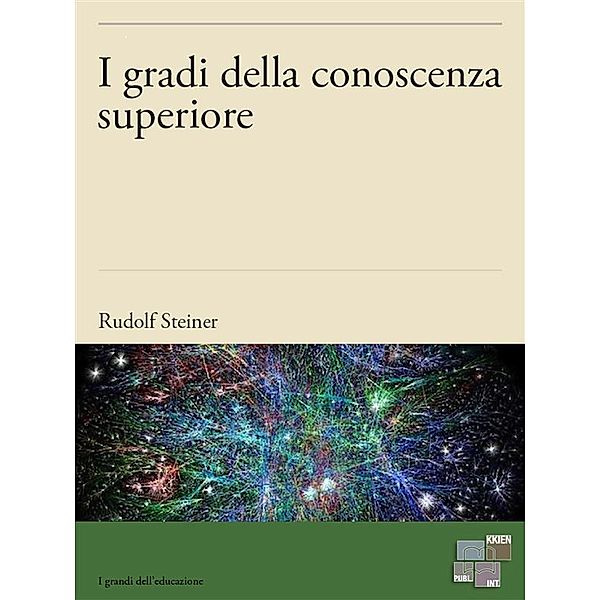 I gradi della conoscenza superiore / I Grandi dell'Educazione Bd.26, Rudolf Steiner