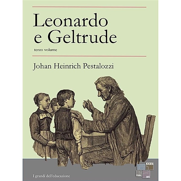 I Grandi dell'Educazione: Leonardo e Geltrude - terzo volume, Johan Heinrich Pestalozzi