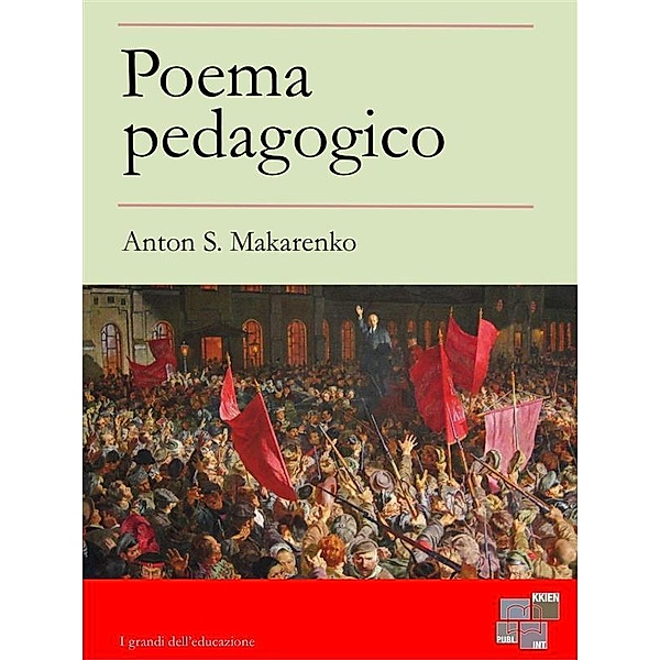 I Grandi dell'Educazione: Poema Pedagogico, Anton S. Makarenko