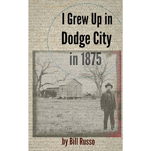 I Grew Up in Dodge City in 1875, Bill Russo