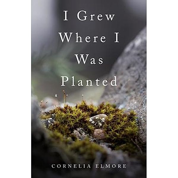 I Grew Where I Was Planted, Cornelia Elmore