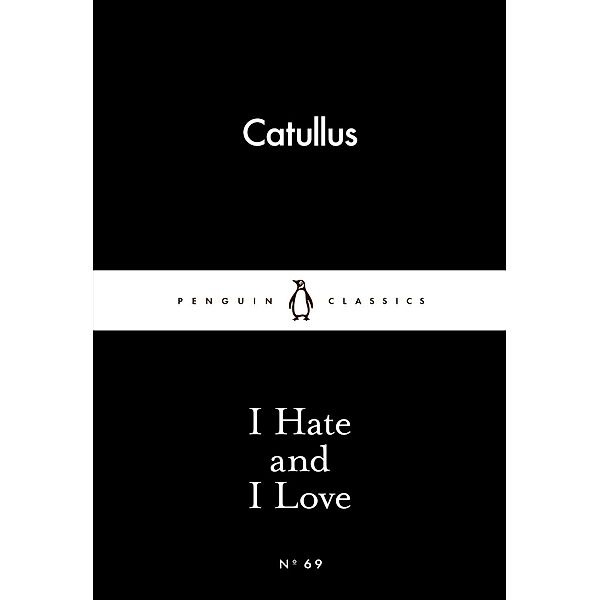 I Hate and I Love / Penguin Little Black Classics, Catullus