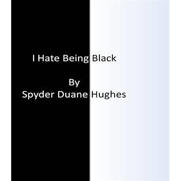 I Hate Being Black, Spyder Duane Hughes