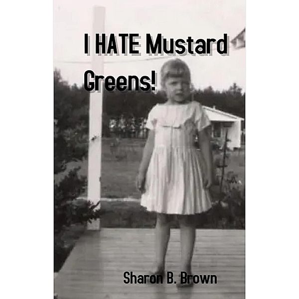 I HATE Mustard Greens, Sharon B. Brown