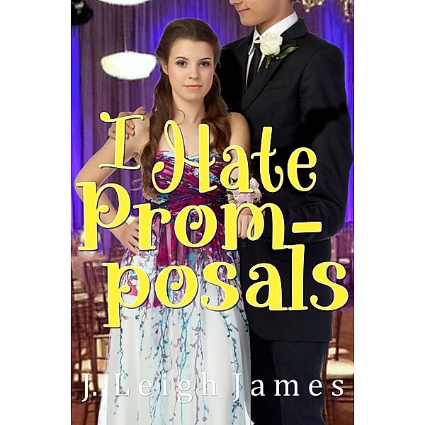 I Hate Prom-posals / I Hate Prom, J. Leigh James