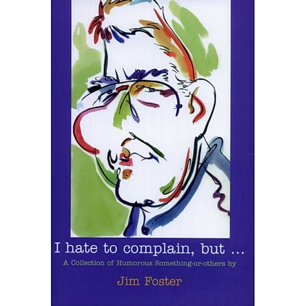 I Hate to Complain, But..., Jim Foster
