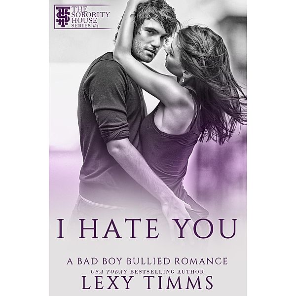 I Hate You (A Bad Boy Bullied Romance, #1) / A Bad Boy Bullied Romance, Lexy Timms