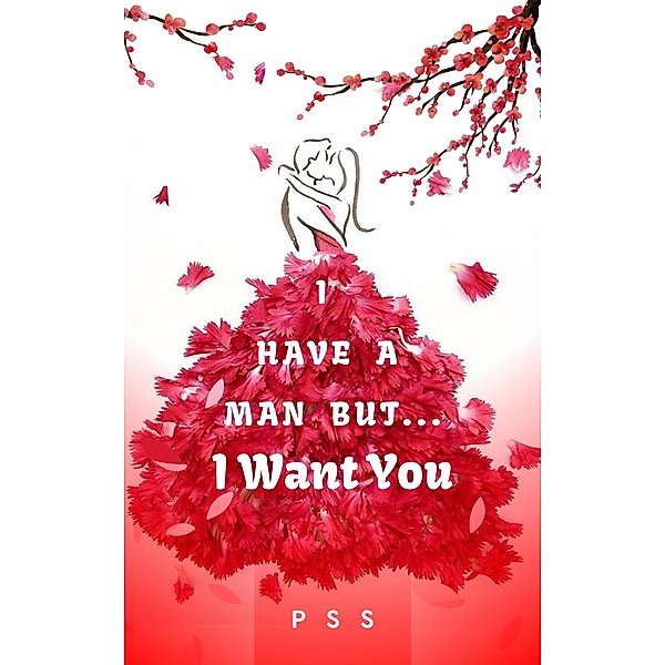 I Have a Man But... I Want You, P S S