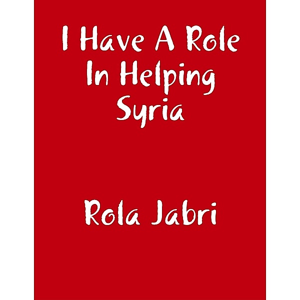 I Have a Role In Helping Syria, Rola Jabri
