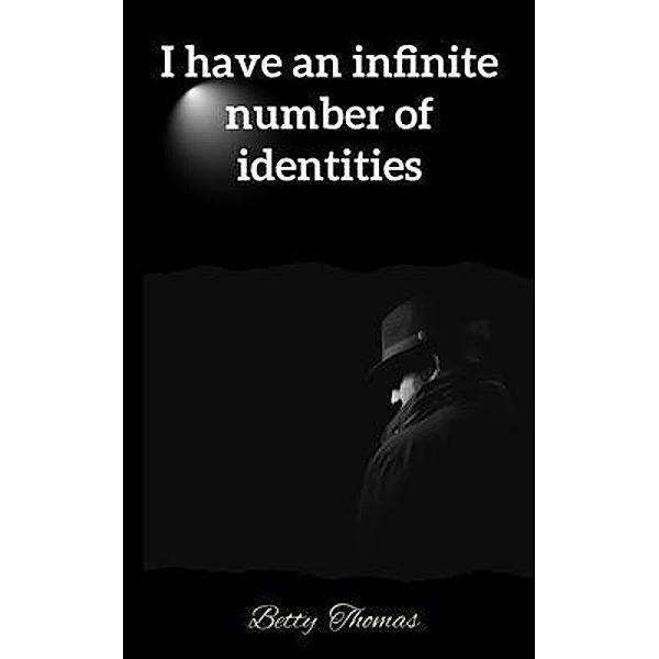 I have an infinite number of identities, Betty Thomas