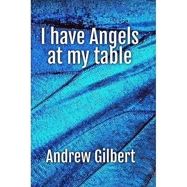I have Angels at my table, Andrew Gilbert