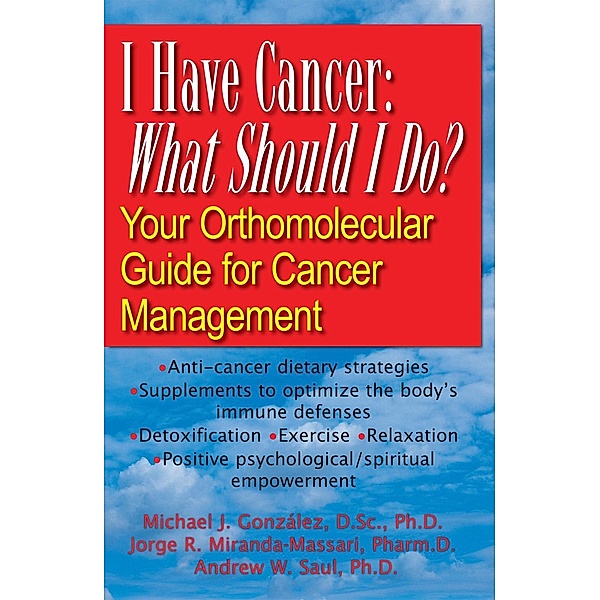 I Have Cancer: What Should I Do?, Michael J. Gonzalez, Jorge R. Miranda-Massari, Andrew W Saul