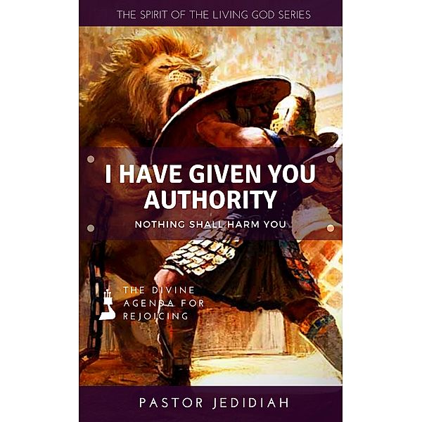 I Have Given You Authority (Spirit of the Living God Series, #2) / Spirit of the Living God Series, Pastor Jedidiah