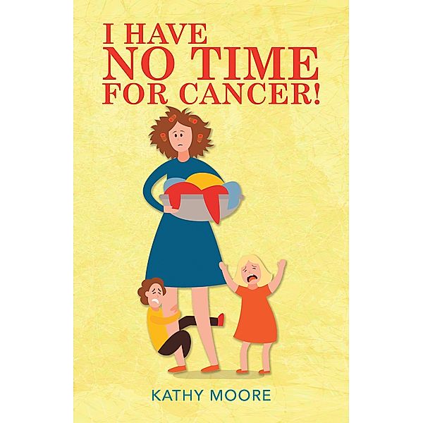 I Have No Time for Cancer!, Kathy Moore