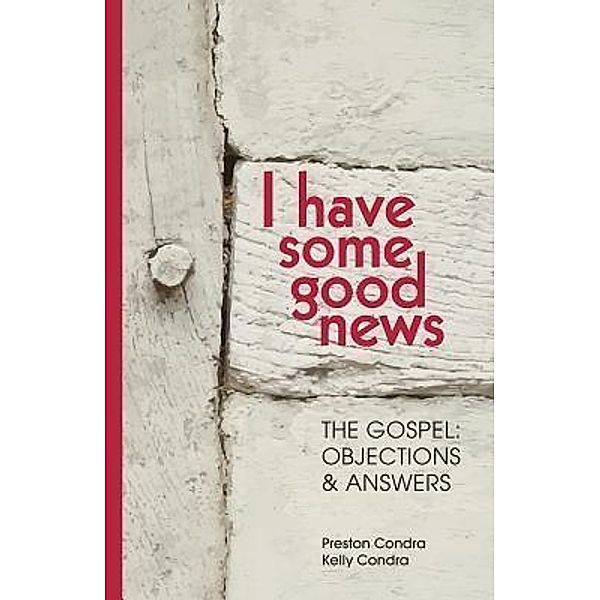 I Have Some Good News: The Gospel / Sufficient Word Publishing, Preston Condra, Kelly Condra