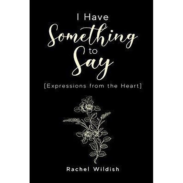 I Have Something To Say / rachel wildish, Rachel Wildish