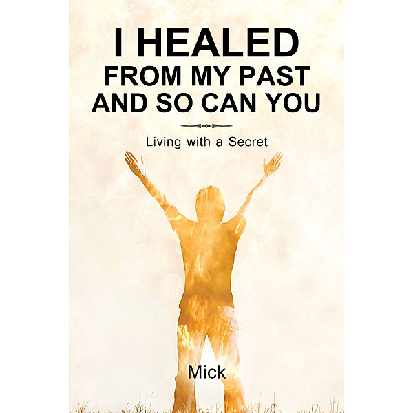 I Healed from My Past and so Can You, Mick
