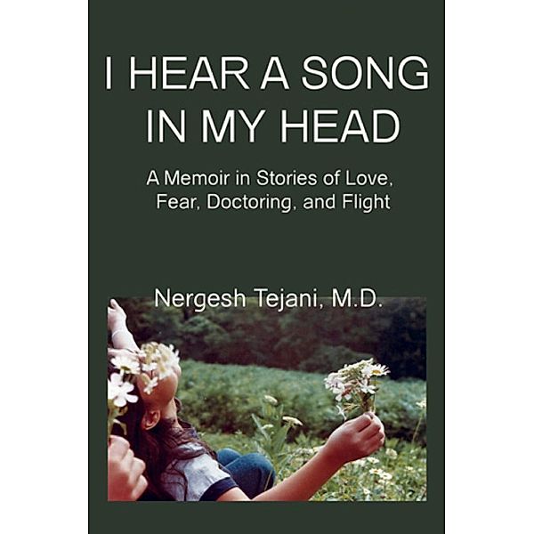 I Hear a Song In My Head: A Memoir In Stories of Love, Fear, Doctoring, and Flight, Nergesh Boone's Tejani