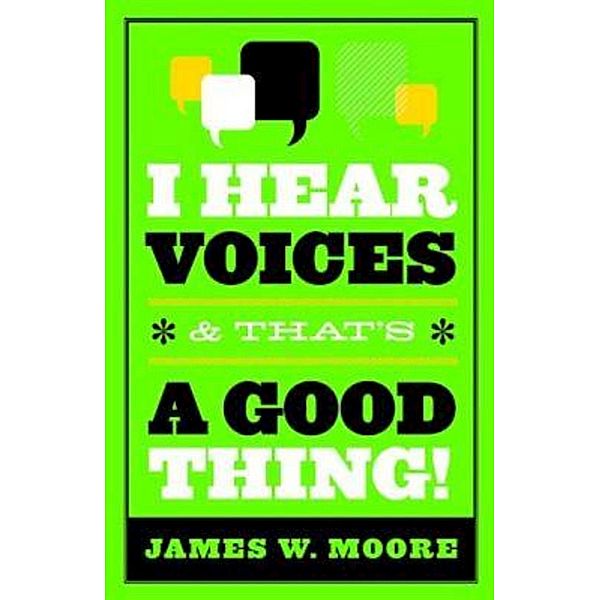 I Hear Voices, and That's a Good Thing!, James W. Moore