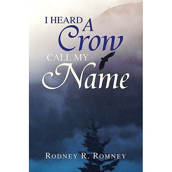 I Heard a Crow Call My Name, Rodney R. Romney