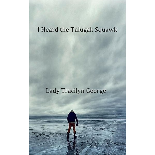 I Heard the Tulugak Squawk, Tracilyn George