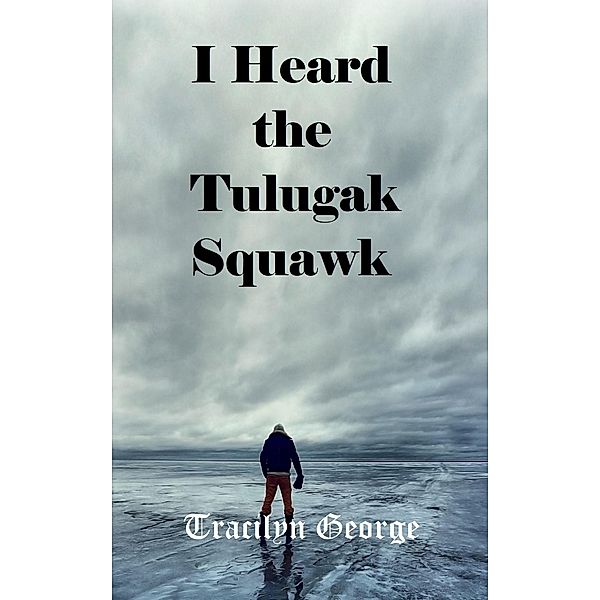 I Heard the Tulugak Squawk, Tracilyn George