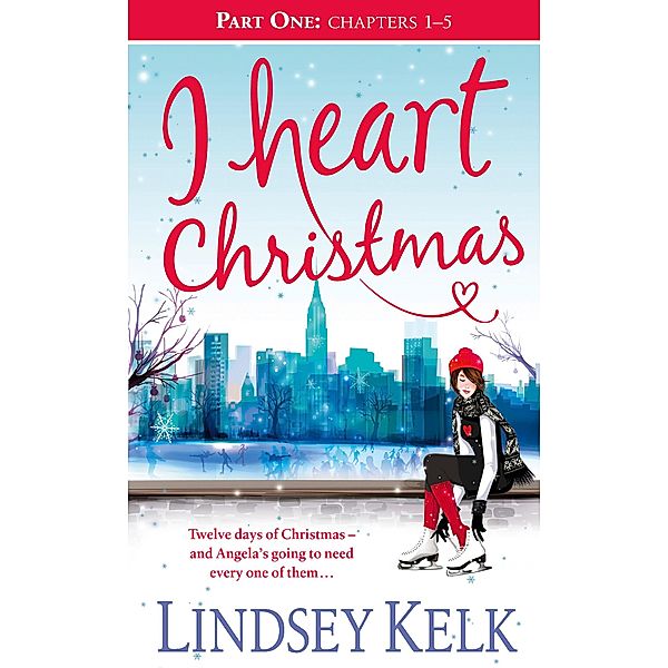 I Heart Christmas (Part One: Chapters 1-5) / I Heart Series Bd.6, Lindsey Kelk