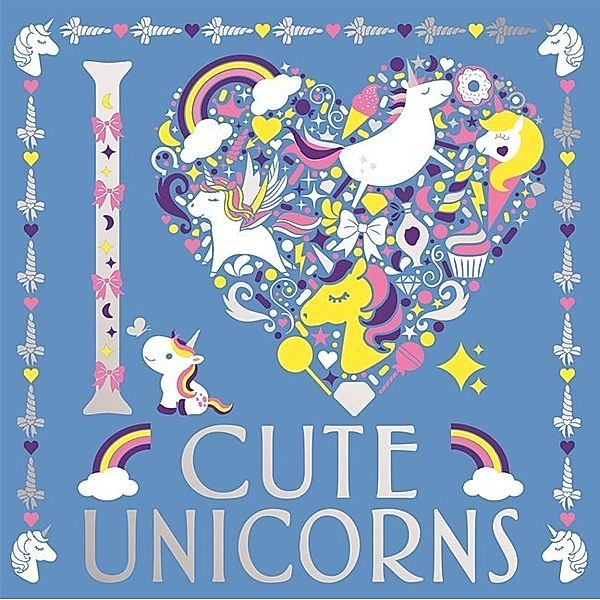 I Heart Cute Unicorns, Lizzie Preston, Amanda Hillier, Angelika Scudamore