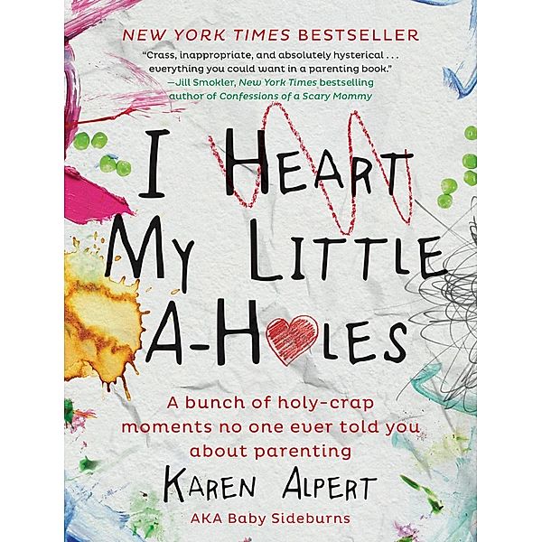 I Heart My Little A-Holes, Karen Alpert