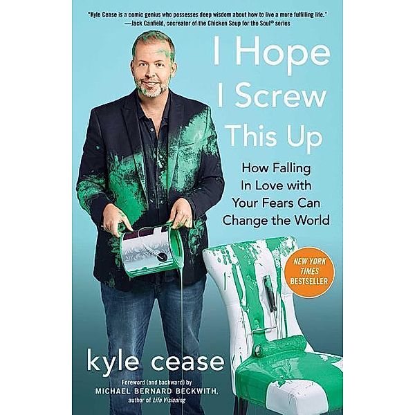 I Hope I Screw This Up: How Falling in Love with Your Fears Can Change the World, Kyle Cease