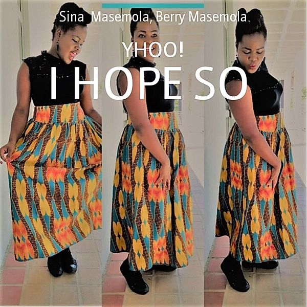 I HOPE SO, Sina Masemola, Berry Masemola