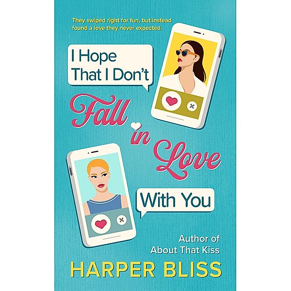 I Hope That I Don't Fall in Love With You, Harper Bliss