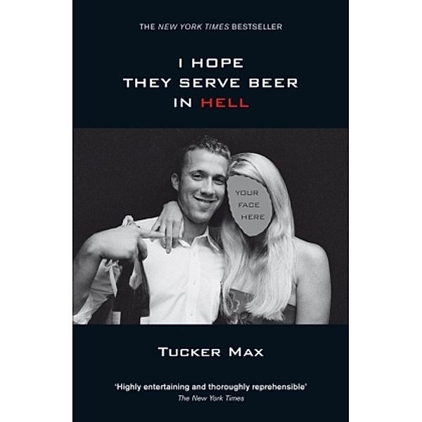 I Hope They Serve Beer in Hell, Tucker Max