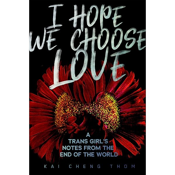 I Hope We Choose Love, Kai Cheng Thom