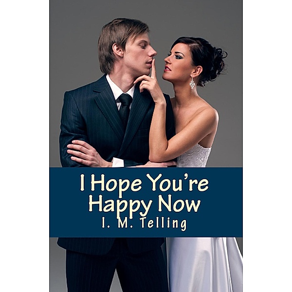 I Hope You're Happy Now (Steven and Nadia Stories, #2) / Steven and Nadia Stories, I. M. Telling