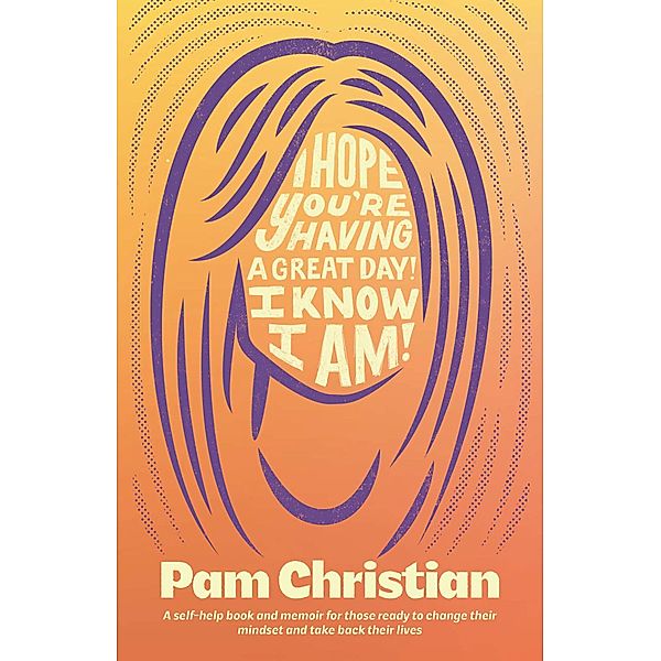 I Hope You're Having a Great Day! I Know I Am!, Pam Christian