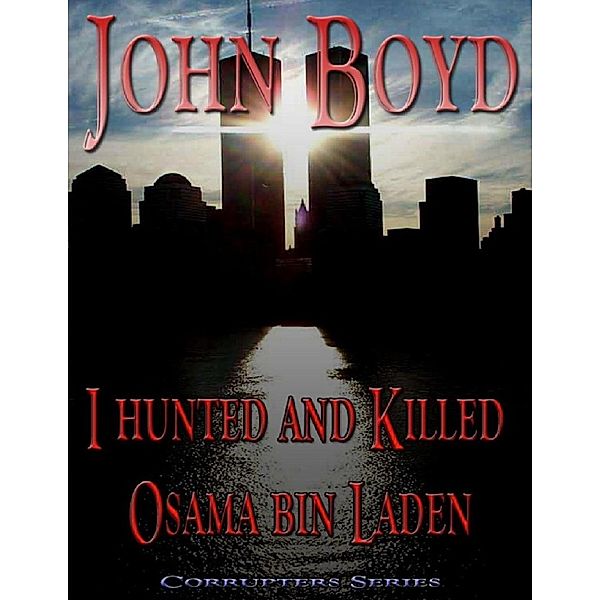 I Hunted and Killed Osama Bin Laden, John Boyd