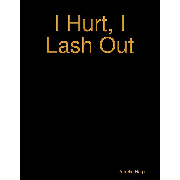 I Hurt, I Lash Out, Aurelio Harp