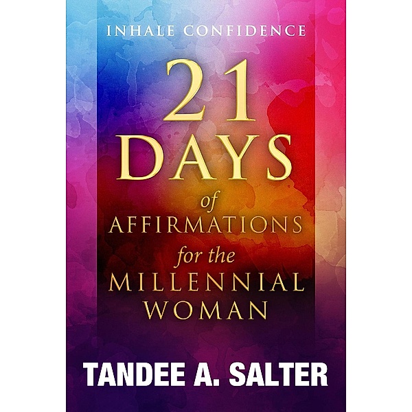 I Inhale Confidence: 21 Days of Affirmations for the Millennial Woman, Tandee Salter