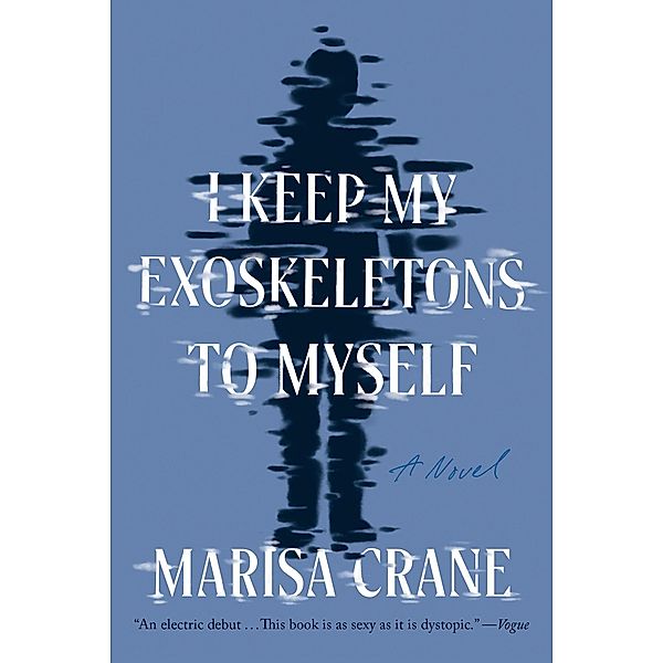 I Keep My Exoskeletons to Myself, Marisa Crane