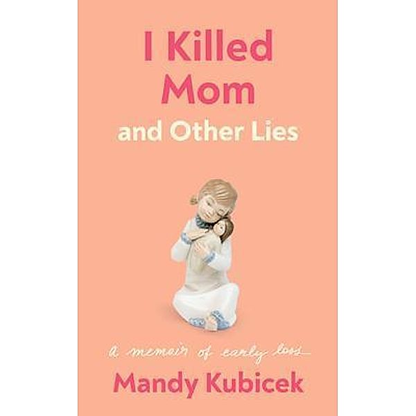 I Killed Mom and Other Lies, Mandy Kubicek